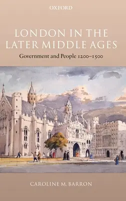 Londres à la fin du Moyen Âge : Gouvernement et population 1200-1500 - London in the Later Middle Ages: Government and People 1200-1500