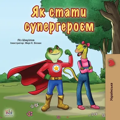 Being a Superhero (livre ukrainien pour enfants) - Being a Superhero (Ukrainian Book for Kids)