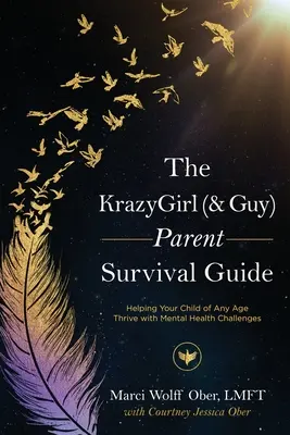 Le guide de survie des parents de KrazyGirl (et de Guy) : Aider votre enfant, quel que soit son âge, à s'épanouir face aux problèmes de santé mentale - The KrazyGirl (& Guy) Parent Survival Guide: Helping Your Child of Any Age Thrive with Mental Health Challenges