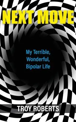 Prochaine étape : ma vie terrible, merveilleuse et bipolaire - Next Move: My Terrible, Wonderful, Bipolar Life