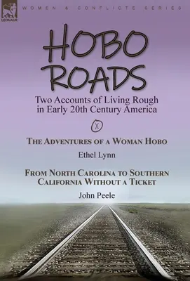 Hobo Roads : Deux récits de la vie difficile dans l'Amérique du début du 20e siècle - Les aventures d'une femme hobo par Ethel Lynn & From North C - Hobo Roads: Two Accounts of Living Rough in Early 20th Century America-The Adventures of a Woman Hobo by Ethel Lynn & From North C