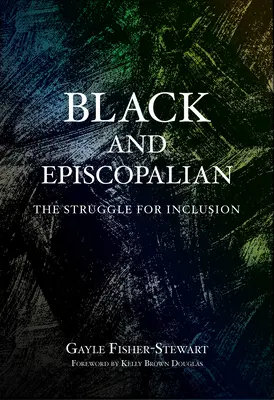 Noirs et épiscopaliens : la lutte pour l'inclusion - Black and Episcopalian: The Struggle for Inclusion