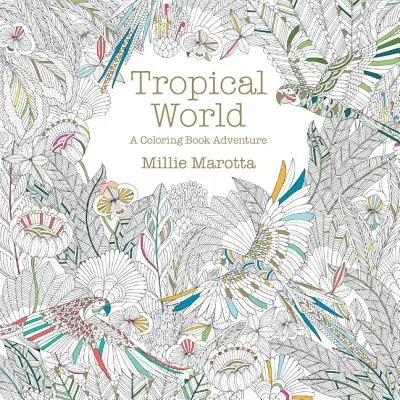 Le monde tropical : Un livre de coloriage pour l'aventure - Tropical World: A Coloring Book Adventure