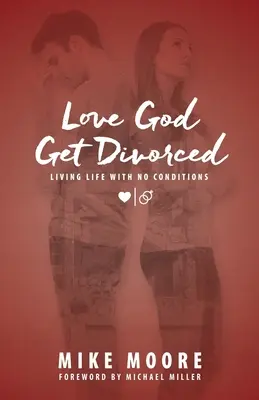 Aimer Dieu Divorcer : Vivre sans conditions - Love God Get Divorced: Living Life With No Conditions