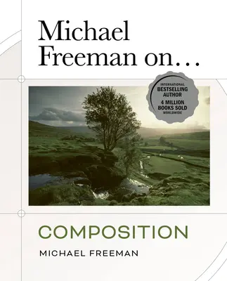 Michael Freeman sur... La composition - Michael Freeman On... Composition