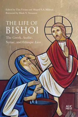 La vie de Bishoi : Les vies grecque, arabe, syriaque et éthiopienne - The Life of Bishoi: The Greek, Arabic, Syriac, and Ethiopic Lives