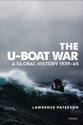 La guerre des sous-marins : une histoire globale 1939-45 - The U-Boat War: A Global History 1939-45