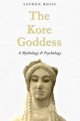 La déesse Kore : Mythologie et psychologie - The Kore Goddess: A Mythology & Psychology