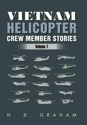 Histoires de membres d'équipage d'hélicoptères au Vietnam : Volume 1 - Vietnam Helicopter Crew Member Stories: Volume 1