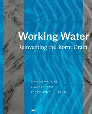 Working Water : Réinventer les égouts pluviaux - Working Water: Reinventing the Storm Drain