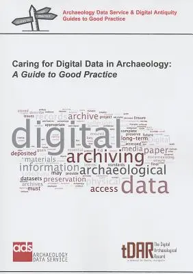 L'entretien des données numériques en archéologie : Un guide de bonnes pratiques - Caring for Digital Data in Archaeology: A Guide to Good Practice