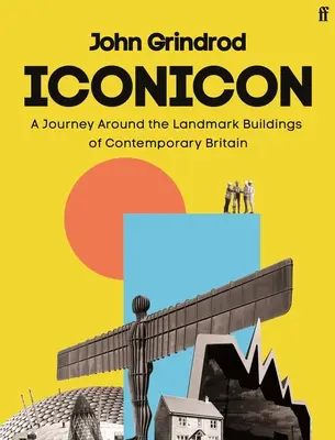 Iconicon : Un voyage autour des bâtiments emblématiques de la Grande-Bretagne contemporaine - Iconicon: A Journey Around the Landmark Buildings of Contemporary Britain