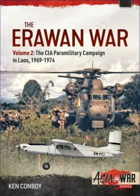 La guerre d'Erawan : Volume 2 : La campagne paramilitaire de la CIA au Laos, 1969-1974 - The Erawan War: Volume 2: The CIA Paramilitary Campaign in Laos, 1969-1974