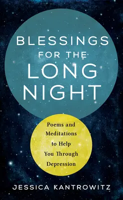 Bénédictions pour la longue nuit : Poèmes et méditations pour vous aider à surmonter la dépression - Blessings for the Long Night: Poems and Meditations to Help You Through Depression