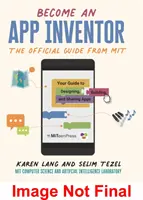 Devenez un inventeur d'applications : Le guide officiel du MIT App Inventor - Votre guide pour concevoir, construire et partager des applications - Become an App Inventor: The Official Guide from MIT App Inventor - Your Guide to Designing, Building, and Sharing Apps