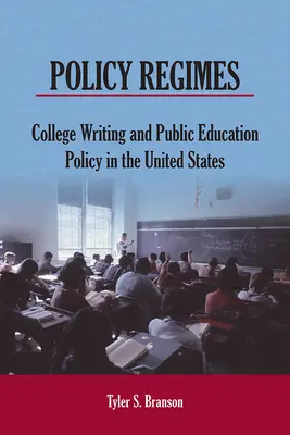 Policy Regimes : College Writing and Public Education Policy in the United States (L'écriture au collège et la politique d'éducation publique aux États-Unis) - Policy Regimes: College Writing and Public Education Policy in the United States