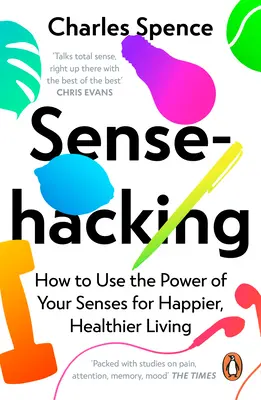 Sensehacking : Comment utiliser le pouvoir de vos sens pour une vie plus heureuse et plus saine - Sensehacking: How to Use the Power of Your Senses for Happier, Healthier Living