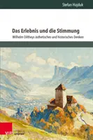 Das Erlebnis Und Die Stimmung : Wilhelm Diltheys Asthetisches Und Historisches Denken - Das Erlebnis Und Die Stimmung: Wilhelm Diltheys Asthetisches Und Historisches Denken