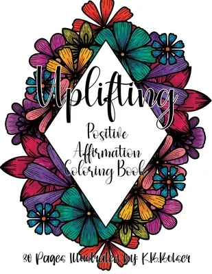 Uplifting : Livre de coloriage d'affirmation positive pour adultes - Uplifting: Positive Affirmation Adult Coloring Book