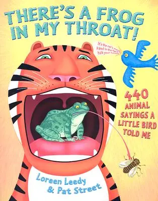 Il y a une grenouille dans ma gorge : 440 expressions animales qu'un petit oiseau m'a racontées - There's a Frog in My Throat!: 440 Animal Sayings a Little Bird Told Me