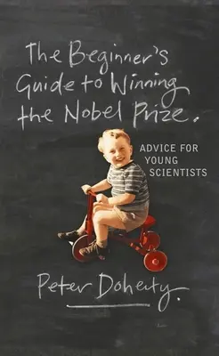 Le guide du débutant pour gagner le prix Nobel : Conseils aux jeunes scientifiques - The Beginner's Guide to Winning the Nobel Prize: Advice for Young Scientists