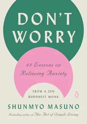 Ne vous inquiétez pas : 48 leçons d'un moine bouddhiste zen pour soulager l'anxiété - Don't Worry: 48 Lessons on Relieving Anxiety from a Zen Buddhist Monk