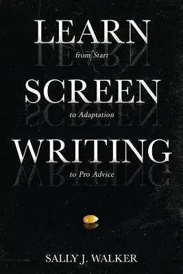 Apprendre l'écriture de scénarios : Du début à l'adaptation, en passant par les conseils d'un professionnel - Learn Screenwriting: From Start to Adaptation to Pro Advice