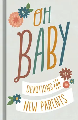 Oh, Bébé ! Devotions pour les nouveaux parents - Oh, Baby! Devotions for New Parents