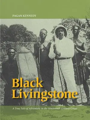 Black Livingstone : Un véritable récit d'aventure dans le Congo du XIXe siècle - Black Livingstone: A True Tale of Adventure in the Nineteenth-Century Congo