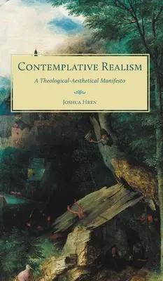 Le réalisme contemplatif : Un manifeste théologico-esthétique - Contemplative Realism: A Theological-Aesthetical Manifesto