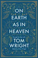 Sur la terre comme au ciel - Tout au long de l'année avec Tom Wright - On Earth as in Heaven - Through the Year With Tom Wright