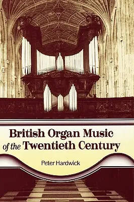 La musique d'orgue britannique du vingtième siècle - British Organ Music of the Twentieth Century