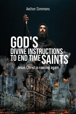 Les instructions divines de Dieu aux saints de la fin des temps : Jésus-Christ revient - God's Divine Instructions to End Time Saints: Jesus Christ is Coming Again