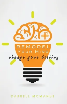 Remodeler son esprit, c'est changer son destin - Remodel Your Mind Change Your Destiny