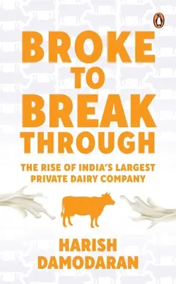 De la rupture à la percée : L'ascension de la plus grande entreprise laitière privée de l'Inde - Broke to Breakthrough: The Rise of India's Largest Private Dairy Company