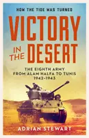 Victoire dans le désert - Montgomery et la Huitième Armée 1942-1943 - Victory in the Desert - Montgomery and the Eighth Army 1942-1943