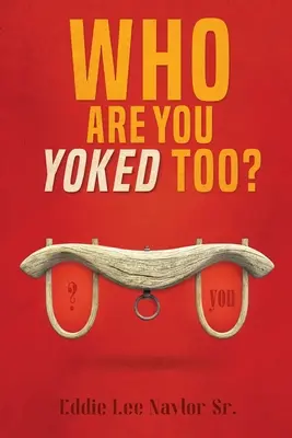 De qui êtes-vous le joug&nbsp;? - Who Are You Yoked Too?