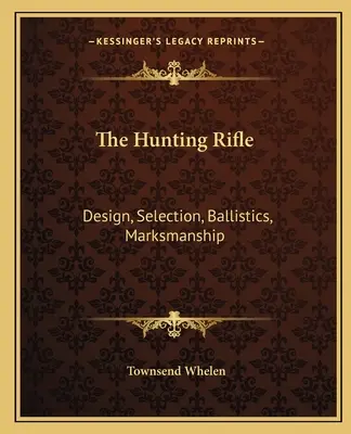 La carabine de chasse : Conception, sélection, balistique, tir - The Hunting Rifle: Design, Selection, Ballistics, Marksmanship