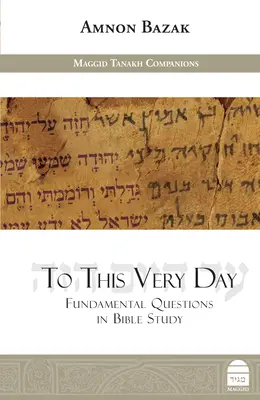 Jusqu'à ce jour : Questions fondamentales dans l'étude de la Bible - To This Very Day: Fundamental Questions in the Bible Study