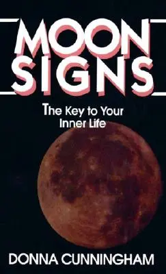 Signes de lune : La clé de votre vie intérieure - Moon Signs: The Key to Your Inner Life