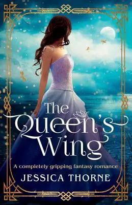 L'aile de la reine : Une romance fantastique totalement captivante - The Queen's Wing: A Completely Gripping Fantasy Romance