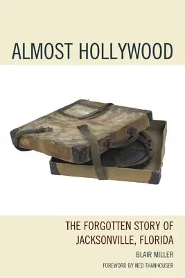 Presque Hollywood : L'histoire oubliée de Jacksonville, Floride - Almost Hollywood: The Forgotten Story of Jacksonville, Florida