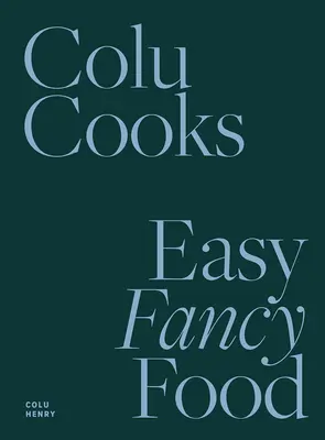 Colu Cooks : Easy Fancy Food - Colu Cooks: Easy Fancy Food