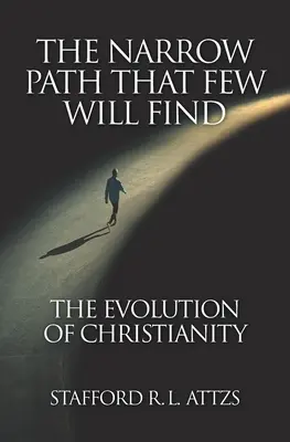 Le chemin étroit que peu trouveront : l'évolution du christianisme - The Narrow Path That Few Will Find: The Evolution of Christianity