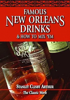 Les boissons célèbres de la Nouvelle-Orléans et comment les mélanger - Famous New Orleans Drinks and How to Mix 'em