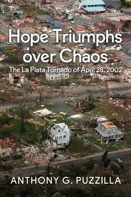 L'espoir triomphe du chaos : La tornade de La Plata du 28 avril 2002 - Hope Triumphs Over Chaos: The La Plata Tornado of April 28, 2002