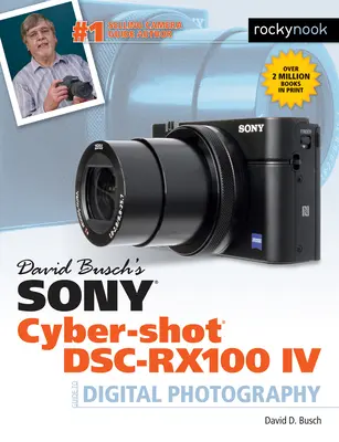 David Busch's Sony Cyber-Shot Dsc-Rx100 IV : Guide to Digital Photography (en anglais) - David Busch's Sony Cyber-Shot Dsc-Rx100 IV: Guide to Digital Photography