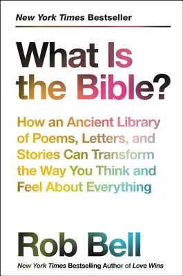 La Bible : comment une ancienne bibliothèque de poèmes, de lettres et d'histoires peut transformer votre façon de penser et de vous sentir à propos de tout - What Is the Bible?: How an Ancient Library of Poems, Letters, and Stories Can Transform the Way You Think and Feel about Everything