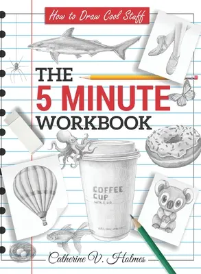 Comment dessiner des trucs sympas : Le cahier d'exercices en 5 minutes - How to Draw Cool Stuff: The 5 Minute Workbook