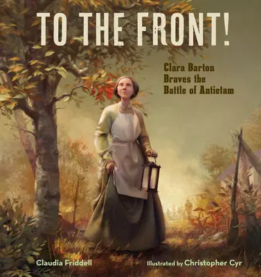 Au front ! Clara Barton brave la bataille d'Antietam - To the Front!: Clara Barton Braves the Battle of Antietam